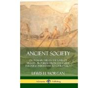 Lewis H. Morgan Ancient Society: Or Researches in the Lines of Human (Tascabile)