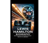 LEWIS HAMILTON BIOGRAPHY: Speed, Determination, and the Making of a Champion