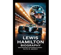 LEWIS HAMILTON BIOGRAPHY: Speed, Determination, and the Making of a Champion