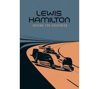 Lewis Hamilton: Driving for Greatness