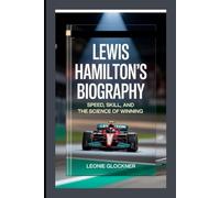 Lewis Hamilton’s Biography: “Speed, Skill, and the Science of Winning