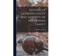 Lewis Henry Mor Systems of Consanguinity and Affinity of the (Copertina rigida)