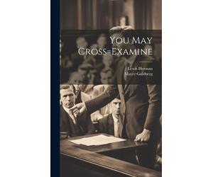 Lewis Herman Mayer Goldberg You May Cross=Examine (Copertina rigida)