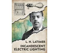 Lewis Howard Latimer Incandescent Electrical Lighting (Tascabile)