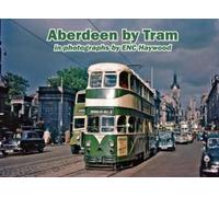 Lewis Hutton Aberdeen by Tram in photographs by E.N.C. Haywood (Tascabile)