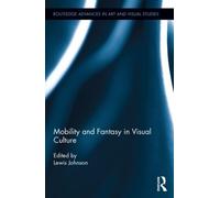 Lewis Johnson Mobility and Fantasy in Visual Culture (Copertina rigida)