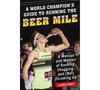 Lewis Kent A World Champion's Guide to Running the Beer Mile (Tascabile)