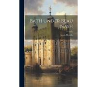 Lewis Melville Bath Under Beau Nash (Tascabile)