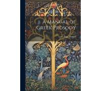 Lewis Page Mercier A Manual of Greek Prosody (Tascabile)