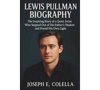 LEWIS PULLMAN BIOGRAPHY: The Inspiring Story of a Quiet Artist Who Stepped Out of His Father’s Shadow and Found His Own Light
