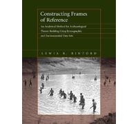 Lewis R. Binford Constructing Frames of Reference (Tascabile)