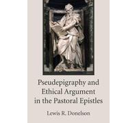 Lewis R Donelso Pseudepigraphy and Ethical Argument in the Pastoral (Tascabile)
