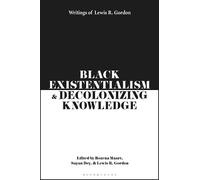 Lewis R. Gordon Black Existentialism and Decolonizing Knowledge (Tascabile)