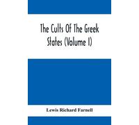 Lewis Richard Farnell The Cults Of The Greek States (Volume I) (Tascabile)