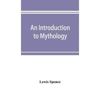 Lewis Spence An introduction to mythology (Tascabile)