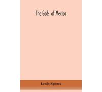 Lewis Spence The gods of Mexico (Tascabile)
