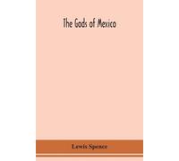 Lewis Spence The gods of Mexico (Tascabile)