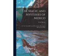 Lewis Spence The Magic and Mysteries of Mexico (Copertina rigida)