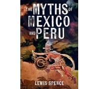 Lewis Spence The Myths of Mexico and Peru (Tascabile)