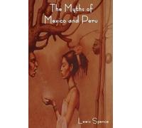 Lewis Spence The Myths of Mexico and Peru (Tascabile)