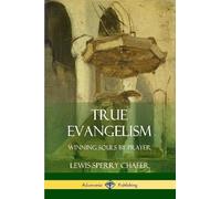 Lewis Sperry Chafer True Evangelism (Tascabile)