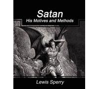 Lewis Sperry Sperry Lewis Sperry Satan His Motives and Methods (Tascabile)