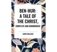 Lewis Wallace Ben-Hur: A Tale of the Christ, Complete and Unabridged (Tascabile)