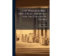 Lewis Wallace W Lew. Wallace's Ben-Hur. A Play. Arranged for the Sta (Tascabile)