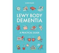 Lewy Body Dementia: A Practical Guide