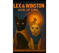 Lex and Winston: Level Up Luna: A dimensional mishap, two heroic cats, and a very suspicious iPad.