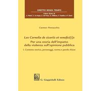 Lex Cornelia de sicariis et venefici(i)s. Per una storia dell’impatto della violenza sull’opinione pubblica. Contesto storico, personaggi, norma e parole chiave (Vol. 1)