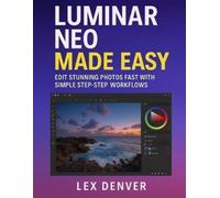 Lex Denver Luminar Neo Made Easy: Edit Stunning Photos Fast with Sim (Tascabile)