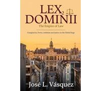 LEX DOMINII 2: The Rule of Law; Conspiracies, Power, Ambition and Justice on the Global Stage