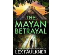 Lex Faulkner The Mayan Betrayal (Copertina rigida)