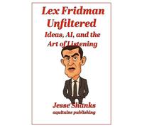 Lex Fridman Unfiltered: Ideas, AI, and the Art of Listening