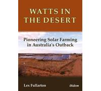 Lex Fullarton Watts in the Desert - Pioneering Solar Farming in Aust (Tascabile)