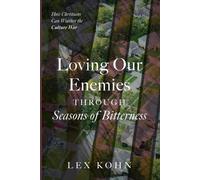 Lex Kohn Loving Our Enemies Through Seasons of Bitterness (Tascabile)