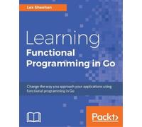 Lex Sheehan Learning Functional Programming in Go (Tascabile)