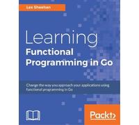 Lex Sheehan Learning Functional Programming in Go (Tascabile)