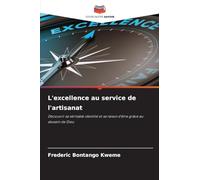 L'excellence au service de l'artisanat: Découvrir sa véritable identité et sa raison d'être grâce au dessein de Dieu