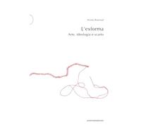 L'exforma: Arte, ideologia e scarto: Postmedia.Uni