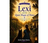 Lexi and the Quiet Magic of Home: Expanded Edition: 1