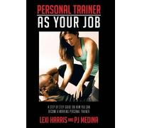 Lexi Harris P. Personal Trainer As Your Job: A Step by Step (Copertina rigida)