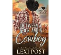 Lexi Post Between a Rock and a Cowboy (Tascabile) Rocky Road Ranch