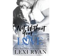 Lexi Ryan Not Without Your Love (Tascabile)