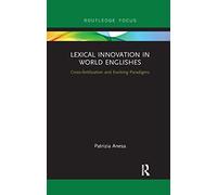 Lexical Innovation in World Englishes: Cross-fertilization and Evolving Paradigms