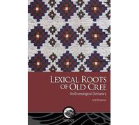 Lexical Roots of Old Cree: An Etymological Dictionary