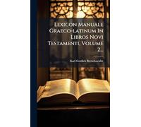Lexicon Manuale Graeco-latinum In Libros Novi Testamenti, Volume 2...