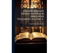 Lexicon Manuale Graeco-latinum In Libros Novi Testamenti, Volume 2...
