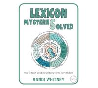 Lexicon Mysteries Solved: How to Teach Vocabulary in Every Tier to Every Student